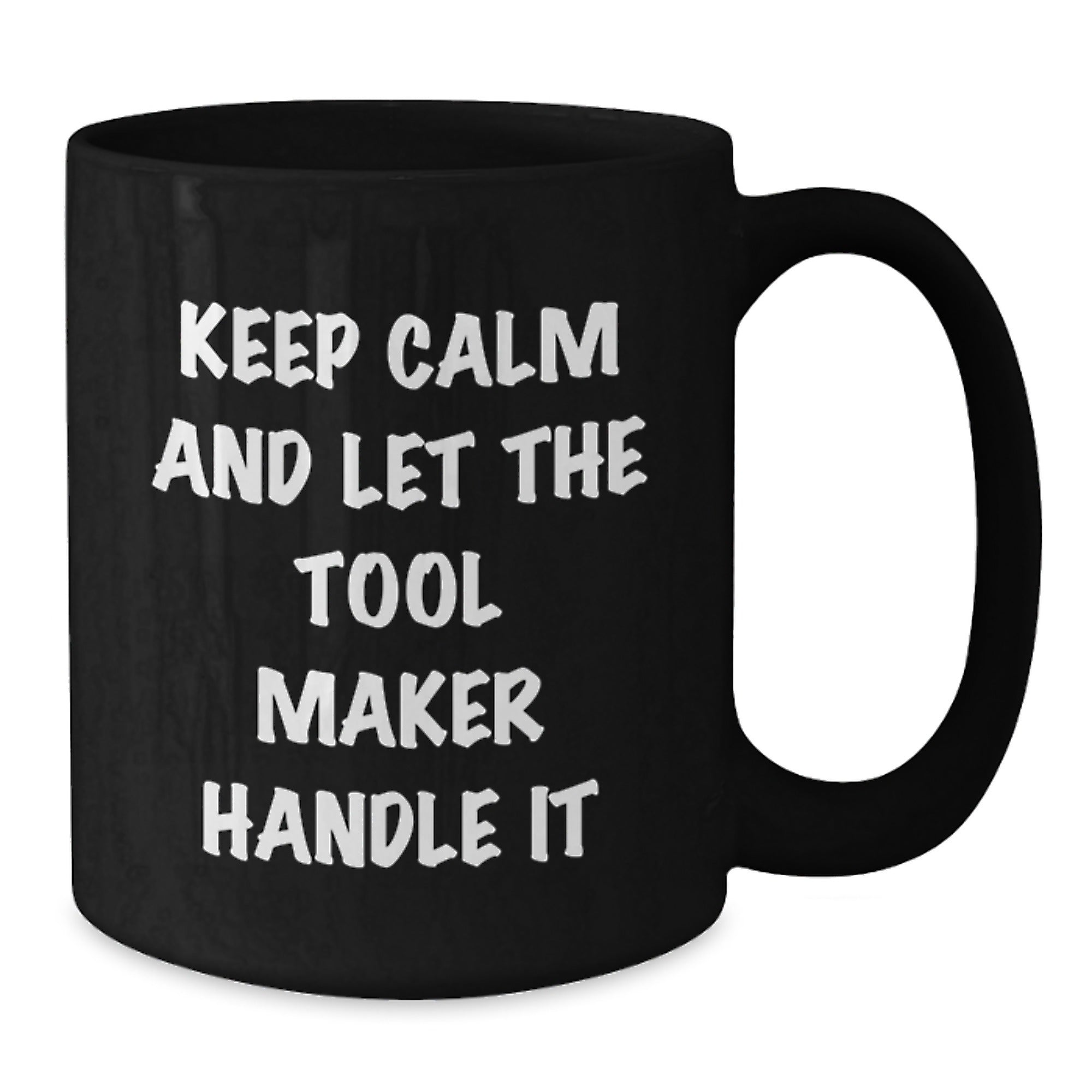 Tool Maker Humor Gifts from Friends, Funny Black Coffee Mug for Tool Maker, Keep Calm and Let the Tool Maker Handle It, Birthday Unique Gifts for Tool Maker - Additional