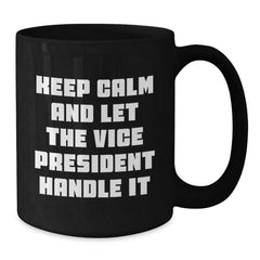 Funny Vice President Gifts for Men from Friends, Christmas Unique Mugs, Keep Calm and Let the Vice President Handle It, Black Coffee Mug, 11oz/15oz - Additional