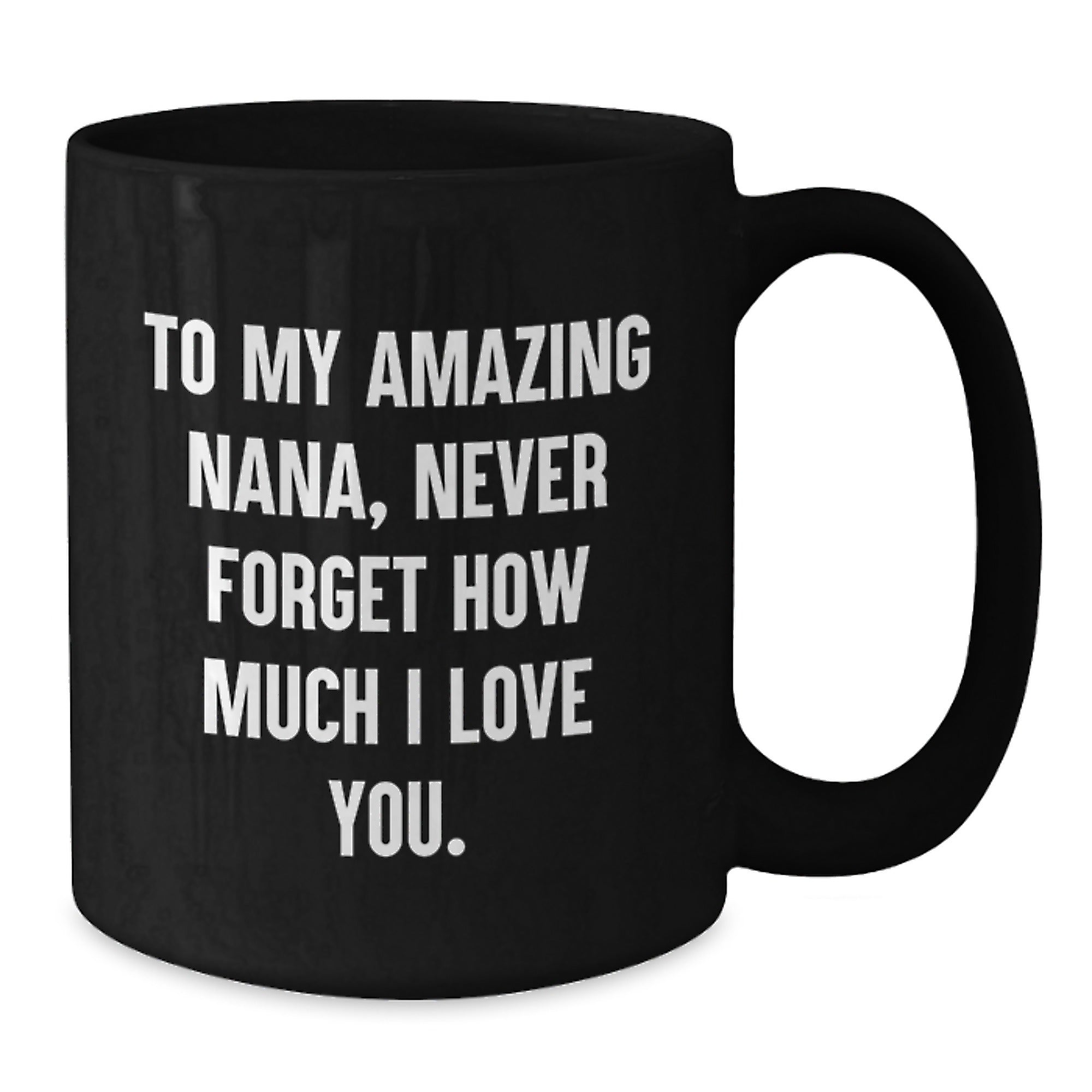 Funny Nana Birthday Unique Gifts from Family - 'To My Amazing Nana, Never Forget How Much I Love You.' Quote on Black Coffee Mug - Additional