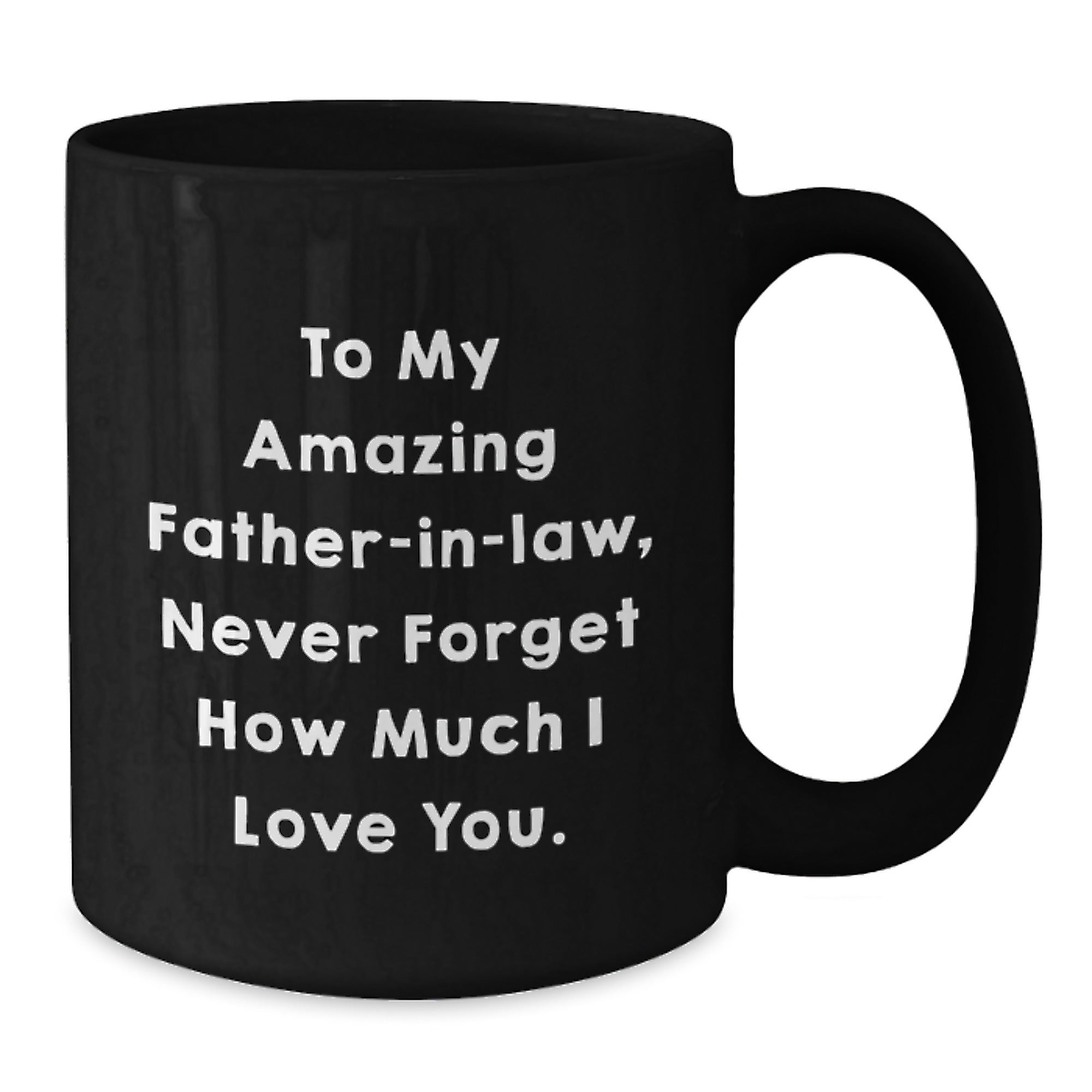 Funny Father-in-law Quotes Gifts from Men - Cute Black Coffee Mug for Him, To My Amazing Father-in-law, Never Forget How Much I Love You, Perfect Christmas Unique Gifts - Additional