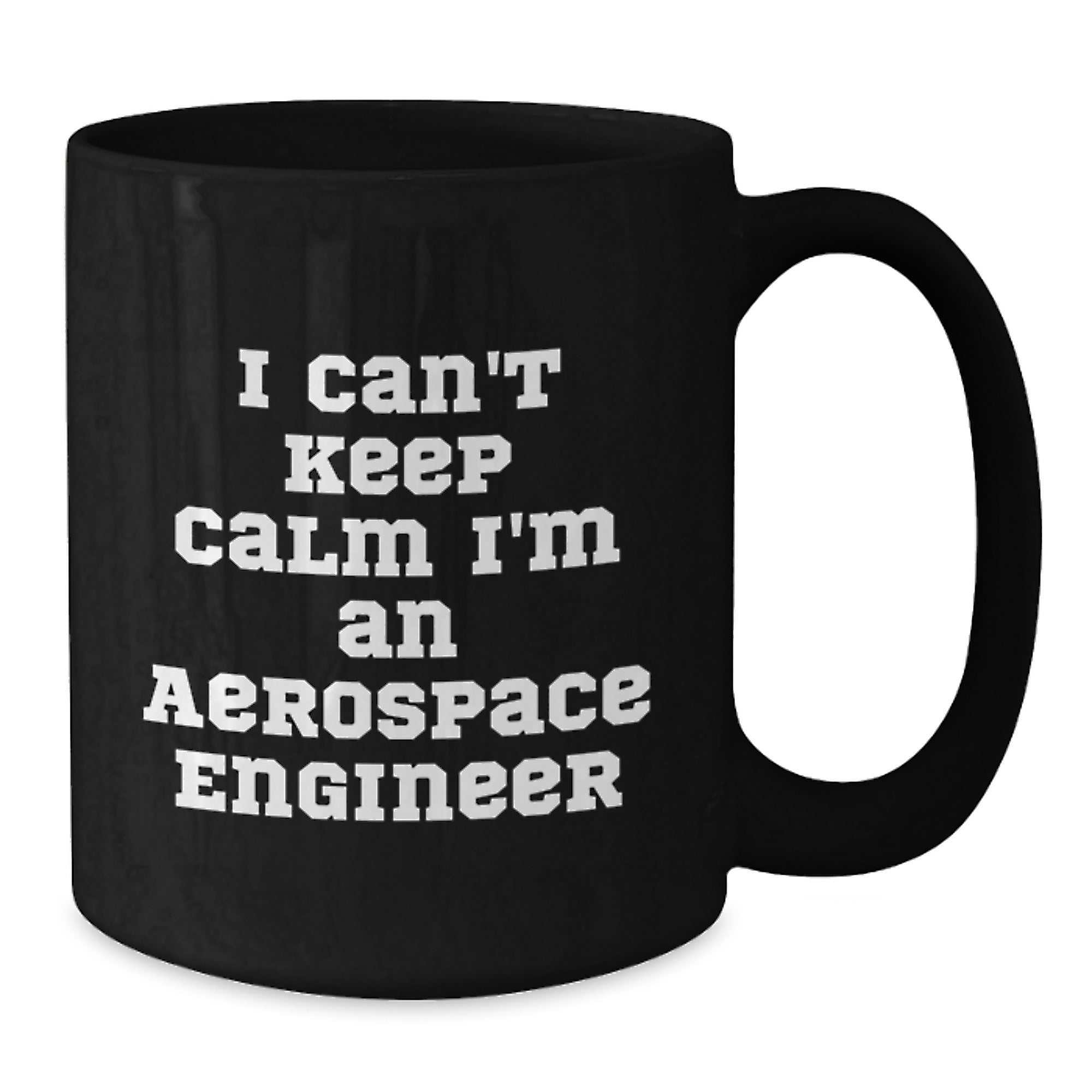 Aerospace Engineer Funny Quote Gifts from Friends to Men - I Can't Keep Calm I'm An Aerospace Engineer Black Coffee Mug for Birthday - Additional