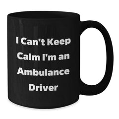 Funny Ambulance Driver Gifts for Men from Friends - Unique Black Coffee Mugs I Can't Keep Calm I'm An Ambulance Driver Christmas Unique Gifts - Additional