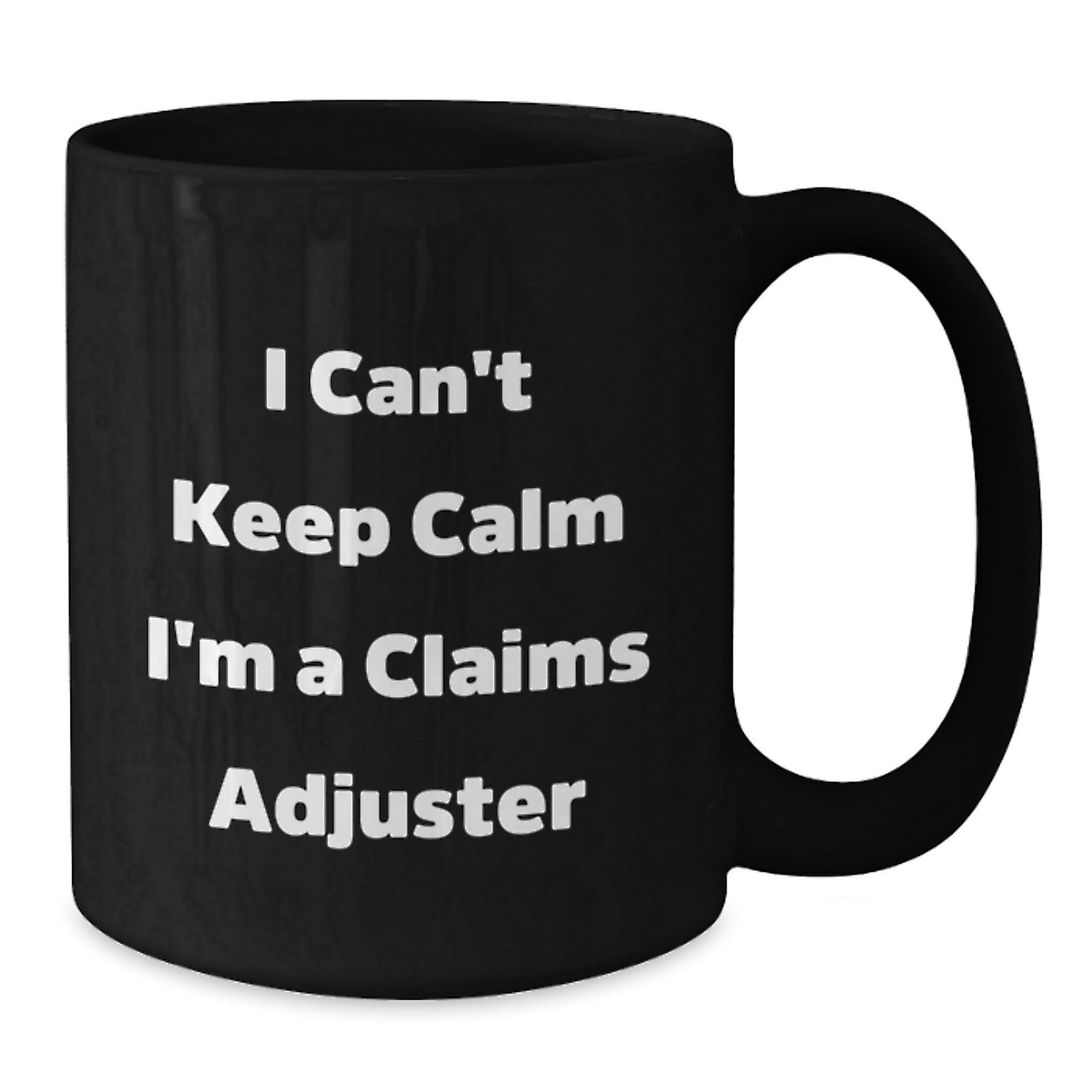 Funny Claims Adjuster Gifts from Friends for Graduation Unique Gifts, I Can't Keep Calm I'm A Claims Adjuster Black Coffee Mug, 11oz or 15oz - Additional