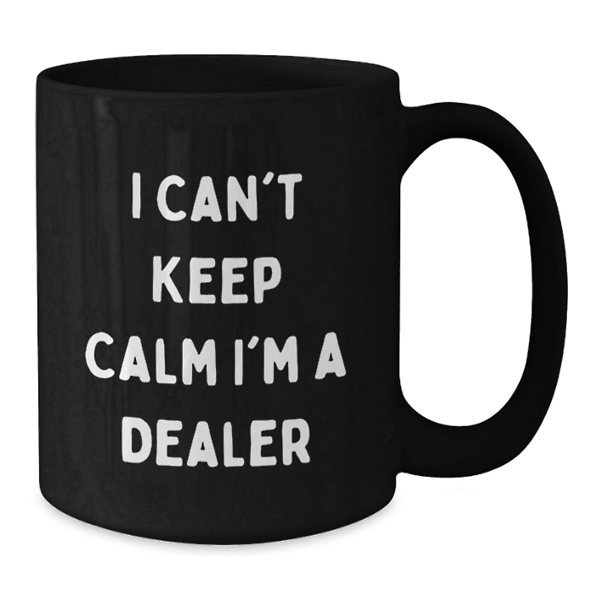 Funny Dealer Gifts from Friends - I Can't Keep Calm I'm A Dealer Black Coffee Mug for Graduation, Unique Gifts from Men to Dealer, Women to Dealer, Coworkers to Dealer, Family to Dealer - Additional
