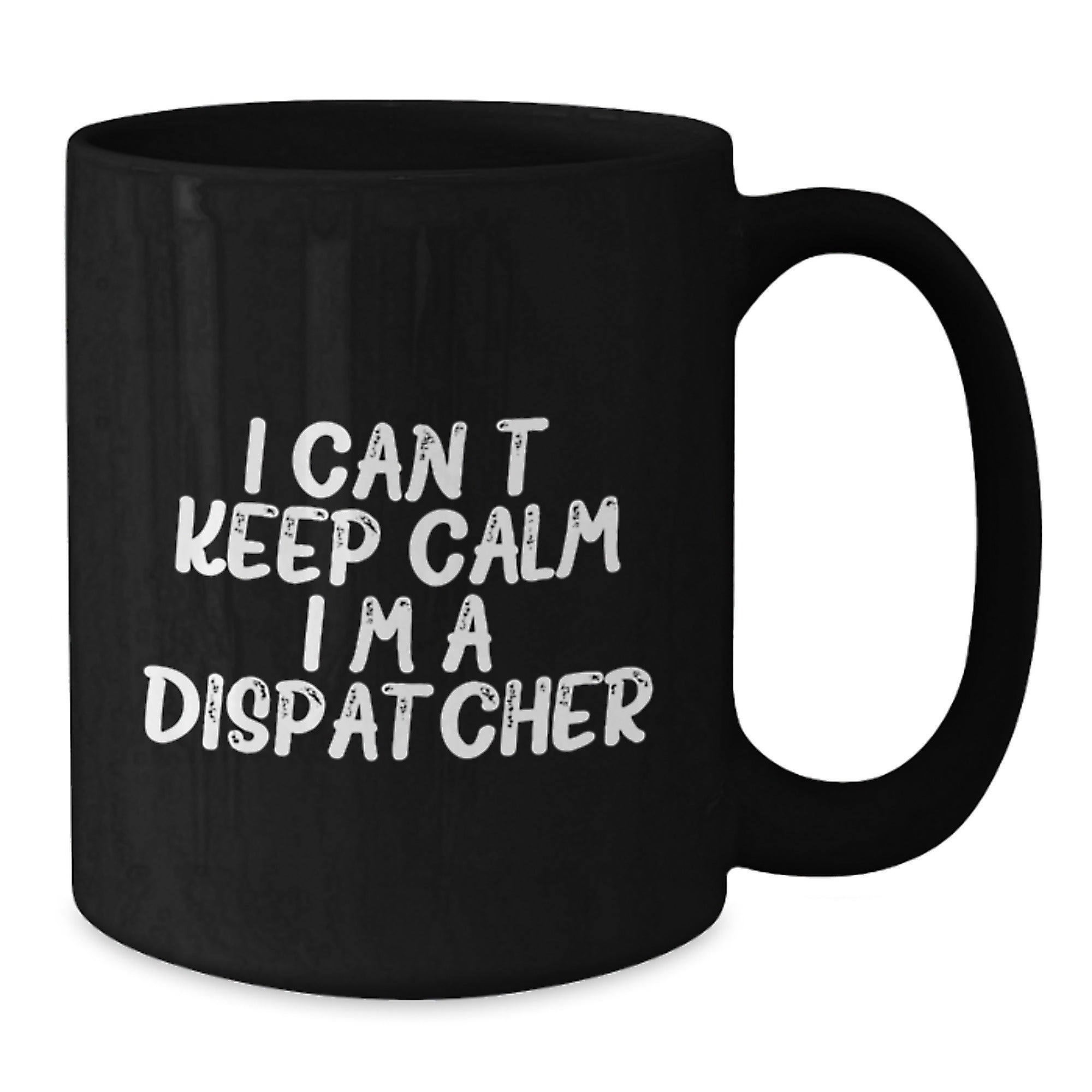 Funny Dispatcher Gifts - I Can't Keep Calm I'm A Dispatcher Black Coffee Mug, Gifts from Friends and Family for Dispatcher Graduation - Additional
