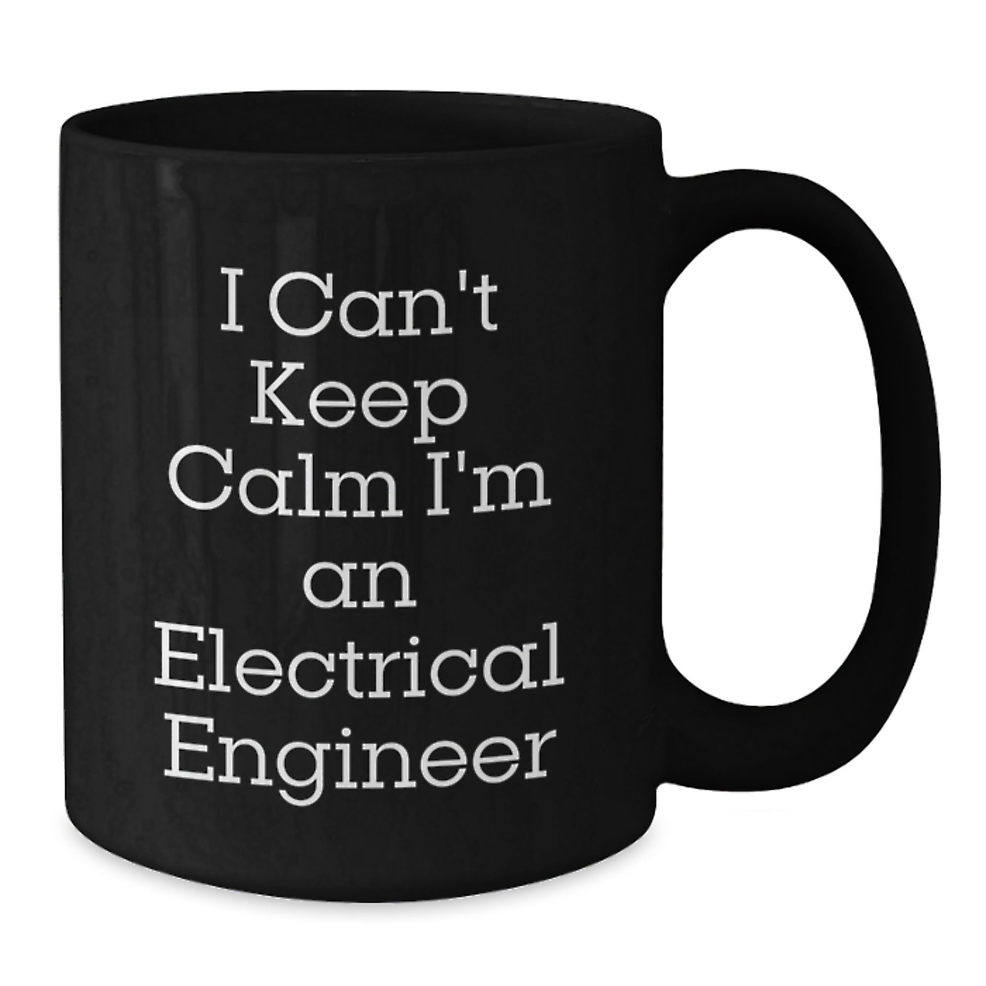 Funny Electrical Engineer Gifts from Friends and Coworkers - I Can't Keep Calm I'm An Electrical Engineer Black Coffee Mug for Men and Women - Unique Christmas Unique Gifts - Additional