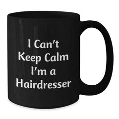 Funny Hairdresser Gifts - 'I Can't Keep Calm I'm A Hairdresser' Black Coffee Mug, Gifts from Friends to Hairdressers, Birthday Unique Gifts for Hairdresser - Additional