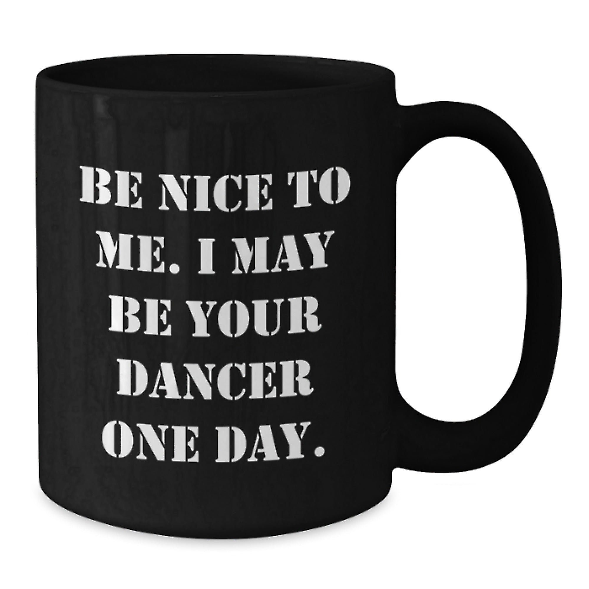 Be Nice To Me Funny Dancer Gifts from Men to Family Friends Black Coffee Mug for Christmas - Additional