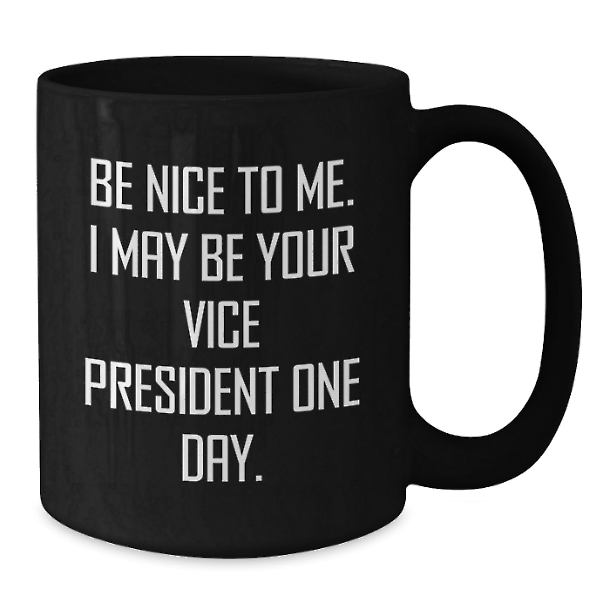 Funny Christmas Unique Gifts from Men to Vice President Friends and Family, Be Nice To Me. I May Be Your Vice President One Day. Black Coffee Mug - Additional