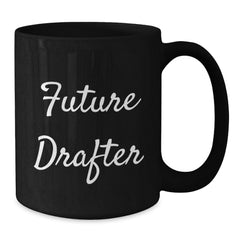 Funny Gifts from Friends and Family for Future Drafter Black Coffee Mug 15oz or 11oz - Additional