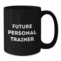 Funny Quote Gifts from Men to Future Personal Trainers - Unique Black Coffee Mug for Men - Inspirational Mug for Coffee Lovers - Personal Trainer Gifts for Christmas - Additional