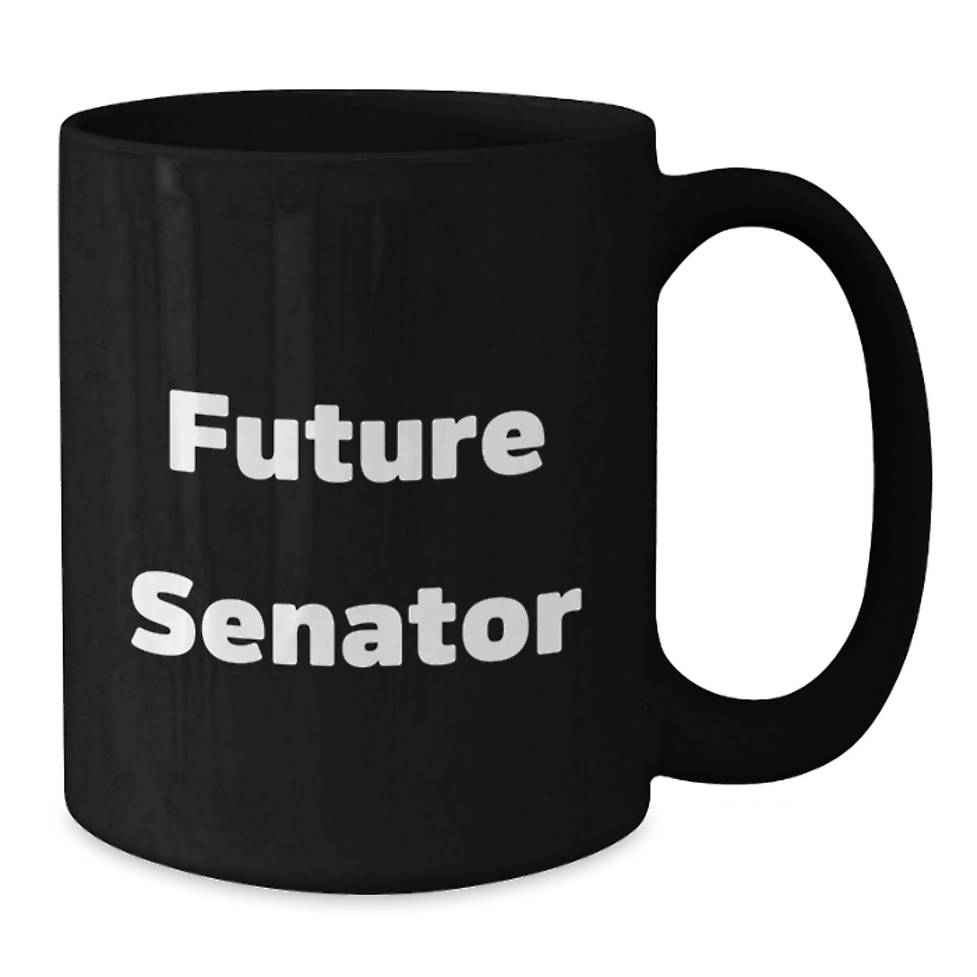 Funny Senator Future Quotes Black Coffee Mugs, Gifts from Friends to Future Senators, Graduation Unique Gifts - Additional