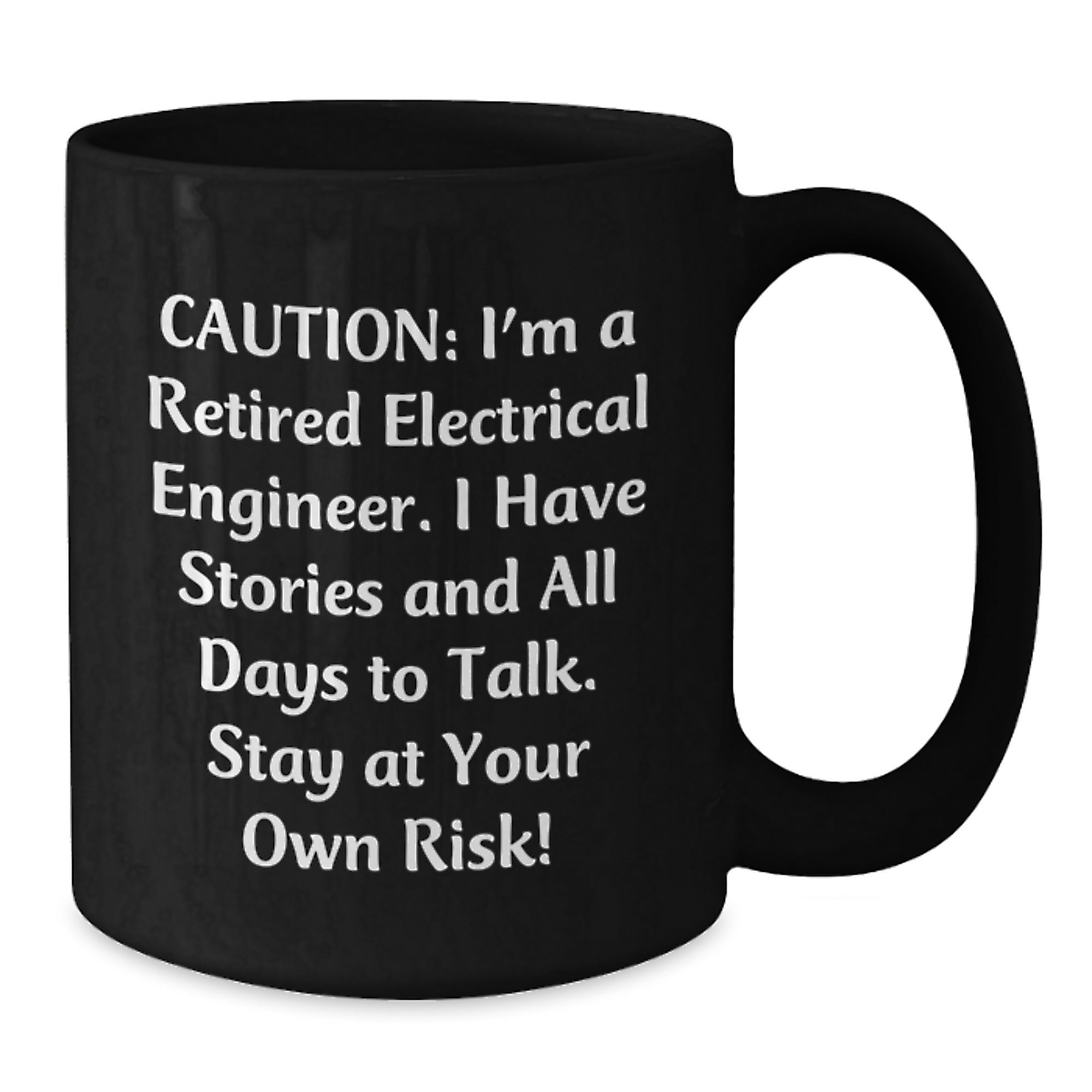 Electrical Engineer Funny Mug, Gifts from Friends, Birthday Unique Treats for Electrical Engineer, Caution: I'm A Retired Electrical Engineer - Additional