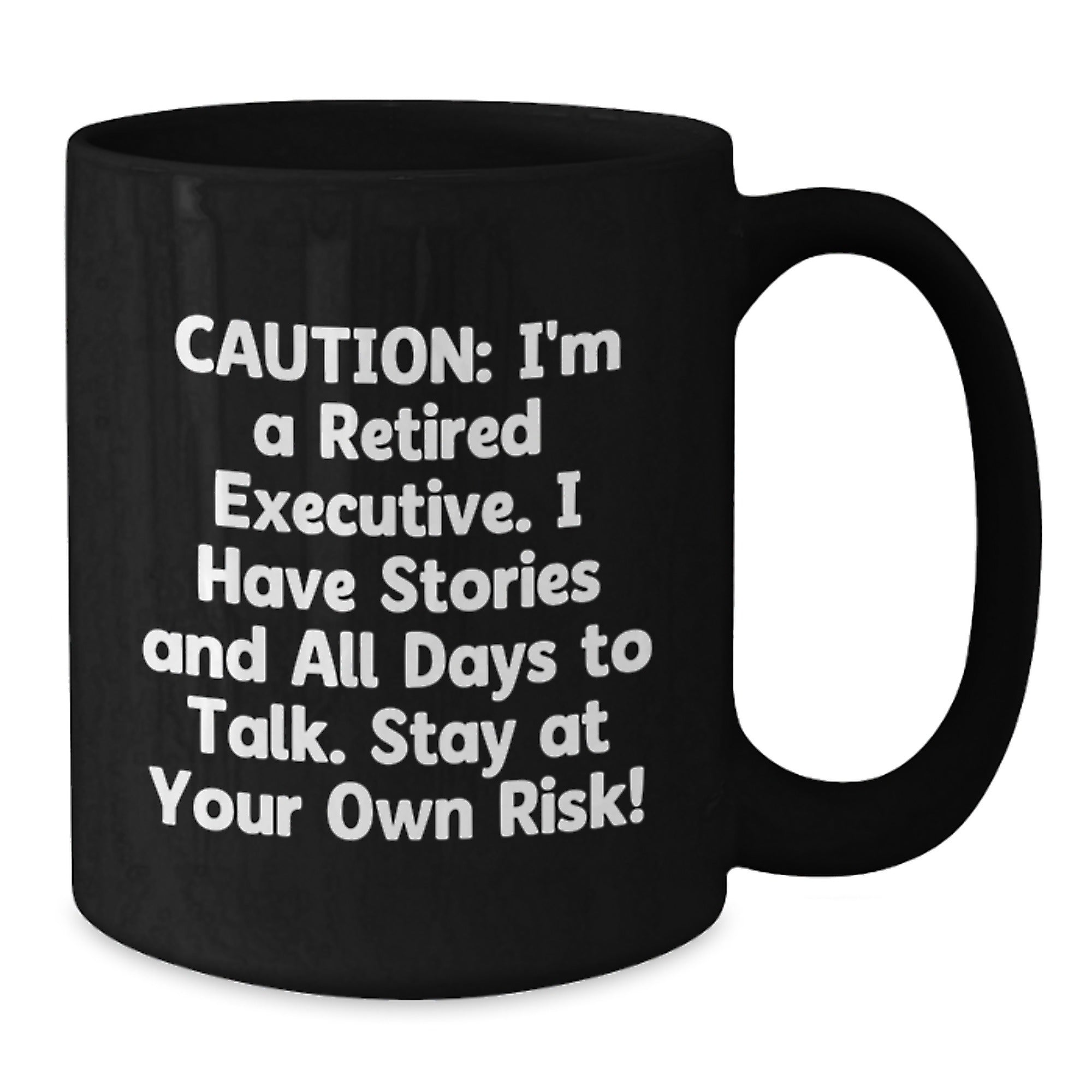Witty Executive Gifts from Friends for Men - Caution: I'm A Retired Executive. I Have Stories And All Days To Talk. Stay At Your Own Risk! Black Coffee Mug - Additional