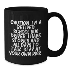 School Bus Driver Humor, Funny Mug Gifts from Friends for Retired School Bus Driver, Black 11oz/15oz Coffee Mug - Stay At Your Own Risk! - Additional