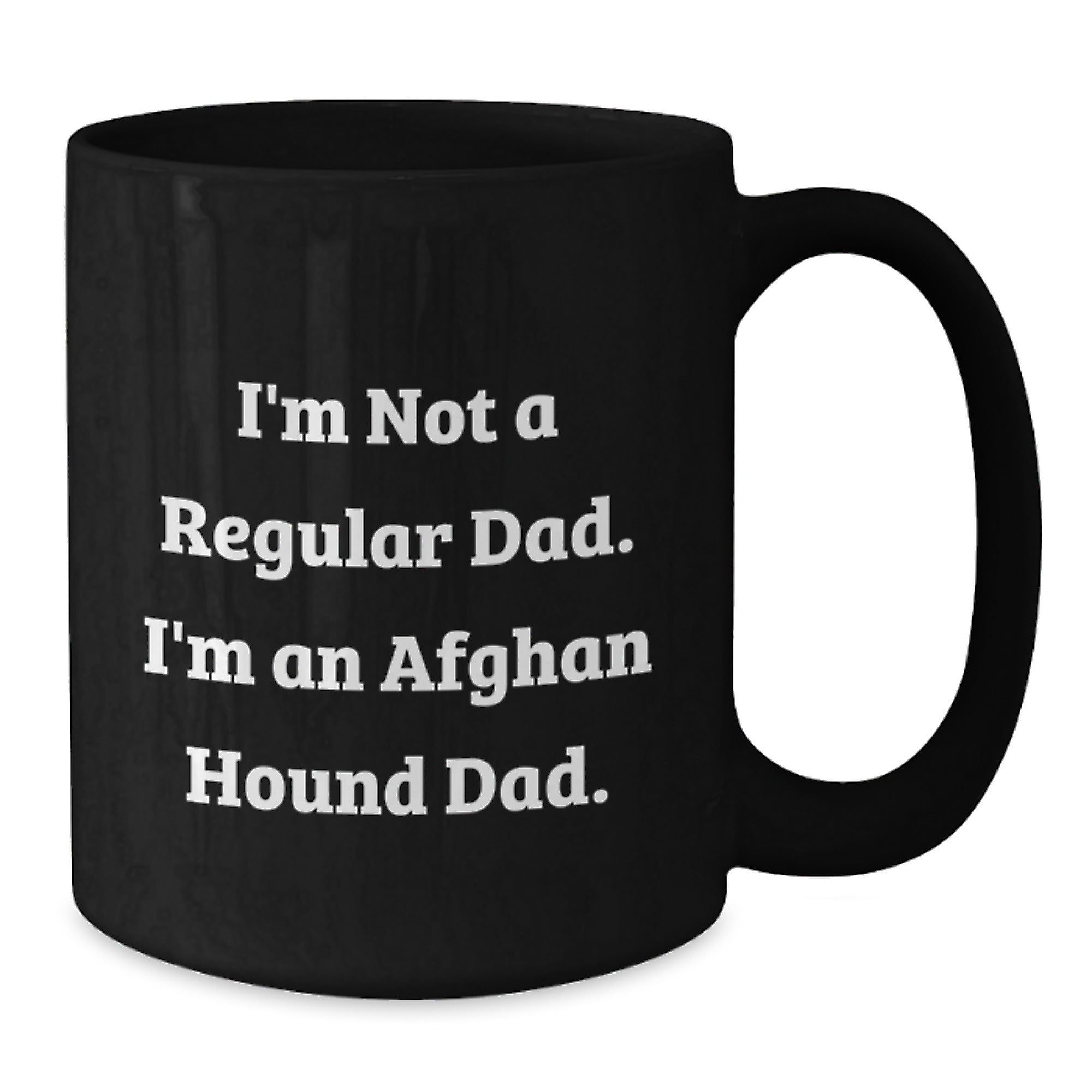 Funny Afghan Hound Dad Gifts - I'm Not A Regular Dad. I'm An Afghan Hound Dad. Black Coffee Mug for Men, Women, Friends, and Family, Birthday Unique Gifts from Dad to Afghan Hound Dog Lovers - Additional