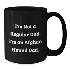Funny Afghan Hound Dad Gifts - I'm Not A Regular Dad. I'm An Afghan Hound Dad. Black Coffee Mug for Men, Women, Friends, and Family, Birthday Unique Gifts from Dad to Afghan Hound Dog Lovers - Additional