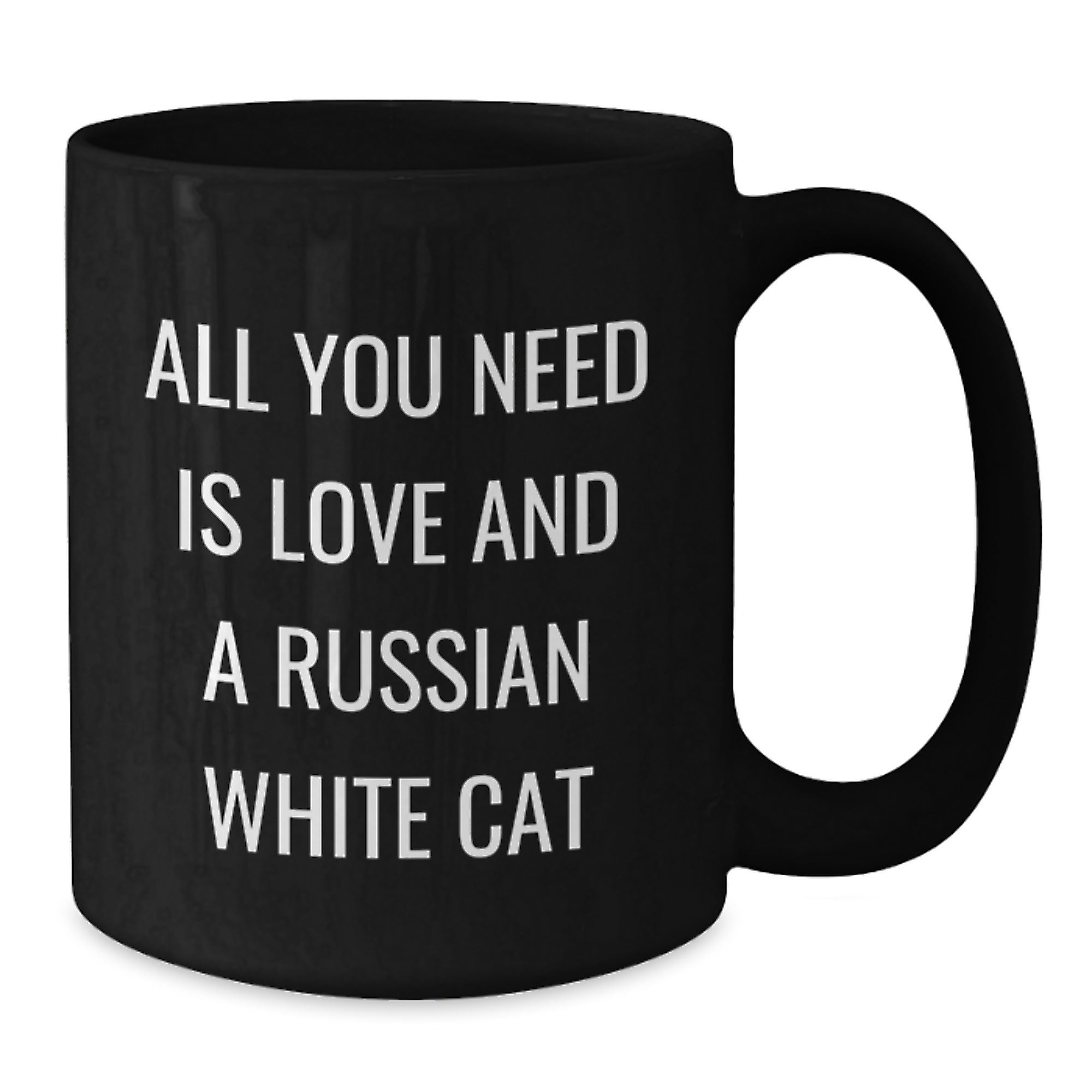 Funny Russian White Cat Black Coffee Mugs Gifts from Family and Friends - Birthday Unique Mugs for Russian White Cat Enthusiasts - All You Need Is Love And A Russian White Cat Quotes - Additional