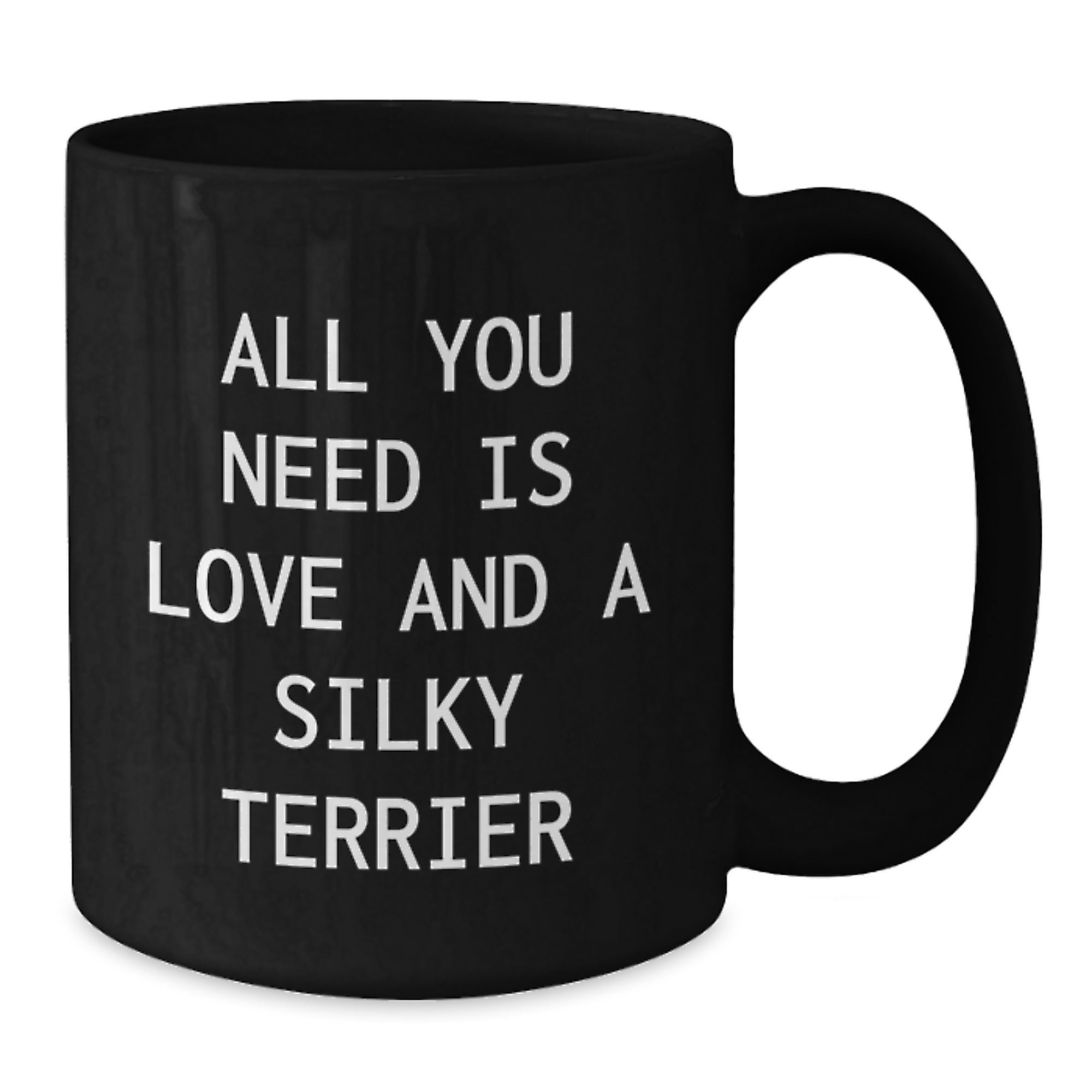 Funny Silky Terrier Dog Lovers Gifts from Friends and Family - All You Need Is Love And A Silky Terrier Black Coffee Mug for Birthday - Additional