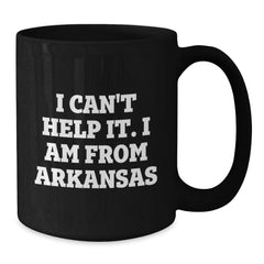 Funny Arkansas Gifts, I Can't Help It. I Am From Arkansas Black Coffee Mug for Birthday, Gifts from Friends, Family, or Coworkers - Additional