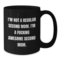 Funny Second Mom Gifts - Black Coffee Mug - Perfect Birthday Unique Gift for Awesome Second Moms from Friends, Family or Loved Ones - I'm Not A Regular Second Mom - Additional