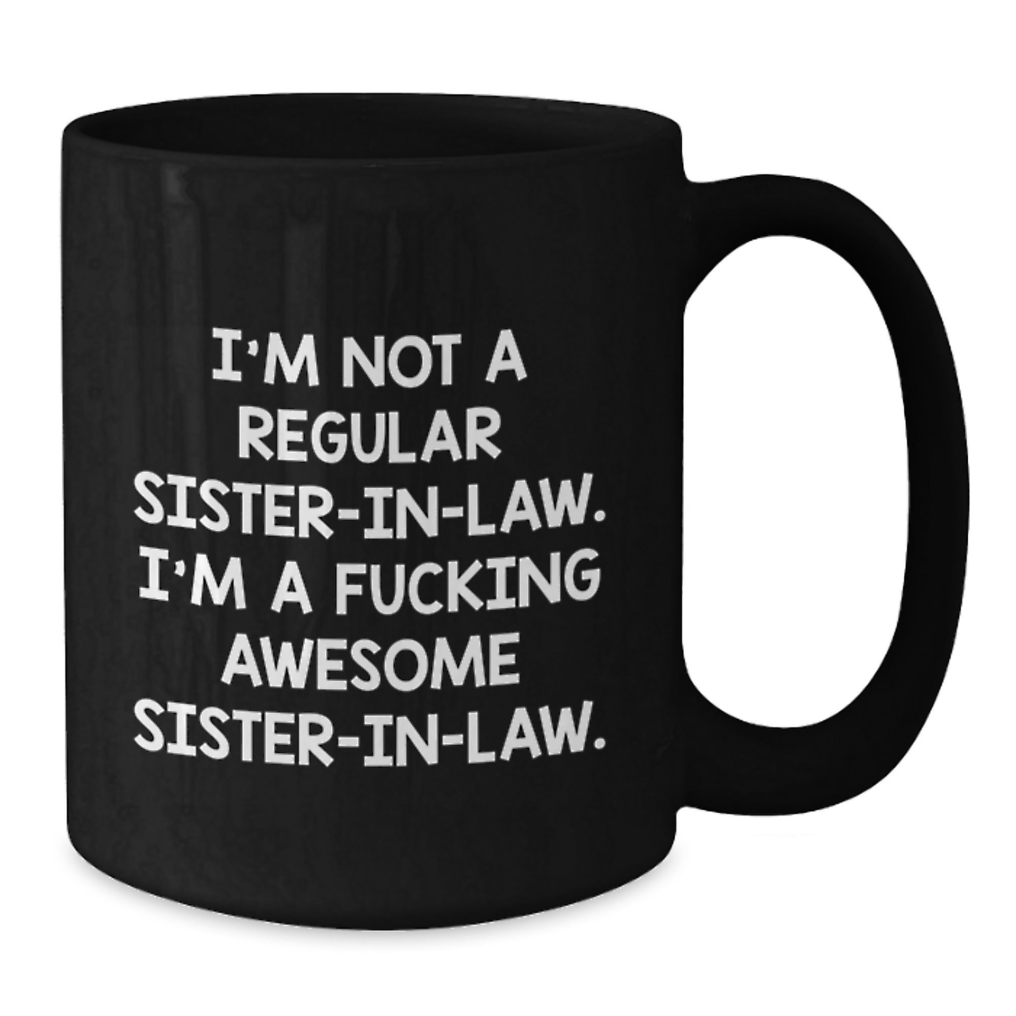 Funny Sister-in-law Gifts, Sister-in-law Coffee Mug, Christmas Unique Presents from Sister-in-law to Sister-in-law - 'I'm Not A Regular Sister-in-law. I'm A F--king Awesome Sister-in-law.' - Additional