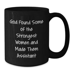 Funny Assistant Gifts from Friends, Women, or Coworkers - Unique Black Coffee Mug for Assistant, Funny Quote: 'God Found Some Of The Strongest Women And Made Them Assistant', Christmas Unique Gifts - Additional