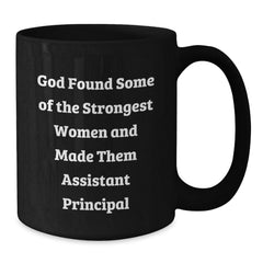 Funny Assistant Principal Gifts from Friends Christmas Unique Black Coffee Mugs - God Found Some Of The Strongest Women And Made Them Assistant Principal - Gifts for Men Women Coworkers Family - Additional
