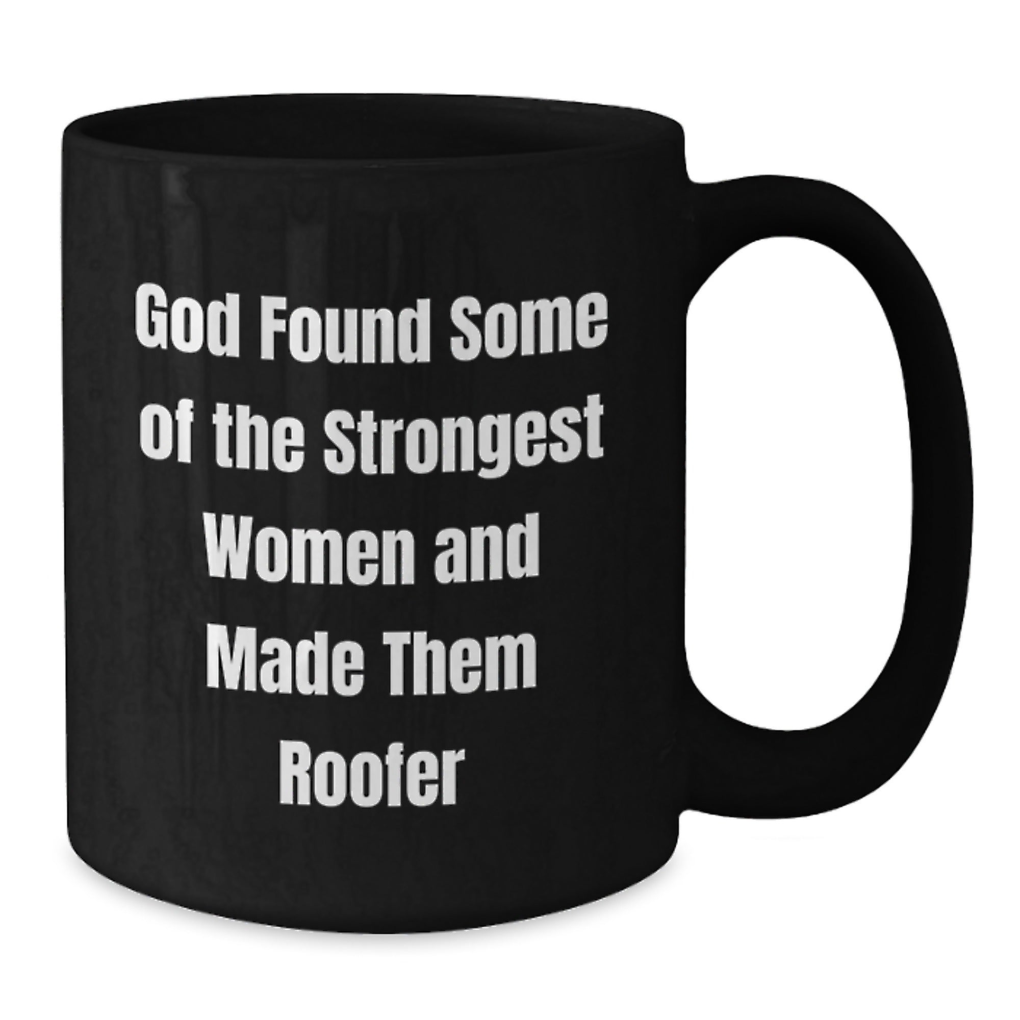 Funny Roofer Gifts for Men, 'God Found Some Of The Strongest Women And Made Them Roofer' Inspirational Black Coffee Mug, Graduation Unique Gifts from Family - Additional