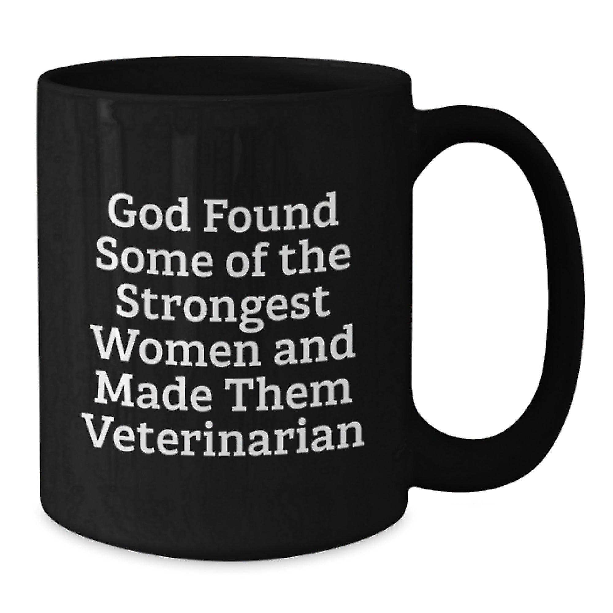 Funny Veterinarian Gifts from Friends, Unique Graduation Mugs for Vet Women, 'God Found Some Of The Strongest Women And Made Them Veterinarian' Quote, Black Coffee Mug, 11oz or 15oz - Additional