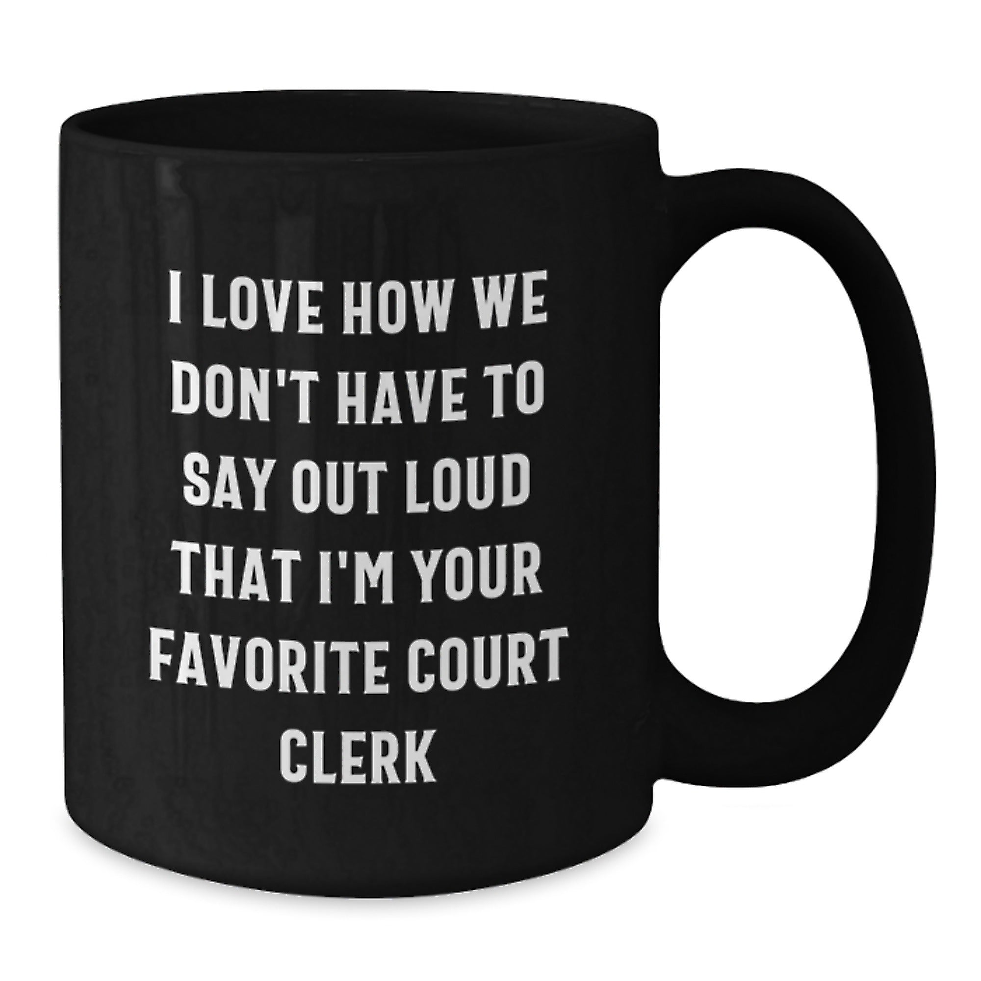 Funny Court Clerk Gifts, Unique Black Coffee Mugs for Court Clerk, I Love How We Don't Have To Say Out Loud That I'm Your Favorite Court Clerk, Gifts from Friends, Family, or Coworkers to Court Clerk - Additional