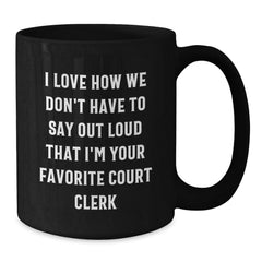 Funny Court Clerk Gifts, Unique Black Coffee Mugs for Court Clerk, I Love How We Don't Have To Say Out Loud That I'm Your Favorite Court Clerk, Gifts from Friends, Family, or Coworkers to Court Clerk - Additional