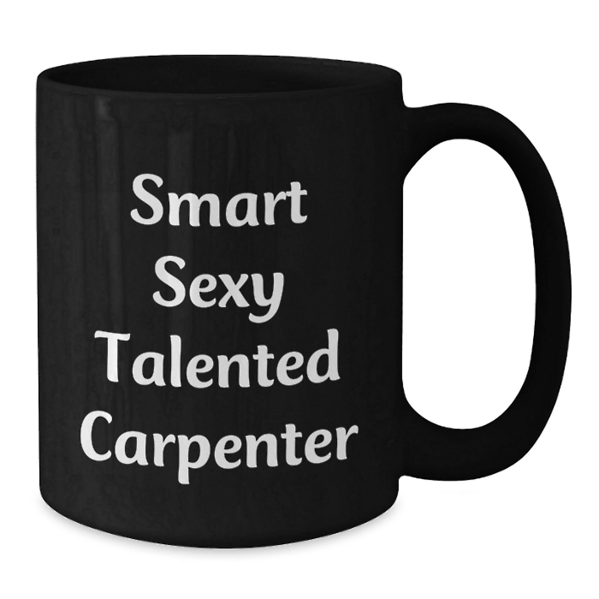 Funny Carpenter Gifts for Him, Smart Sexy Talented Carpenter Mug, 11oz or 15oz Black Coffee Mug Gifts from Friends, Family, or Coworkers for Graduation - Additional