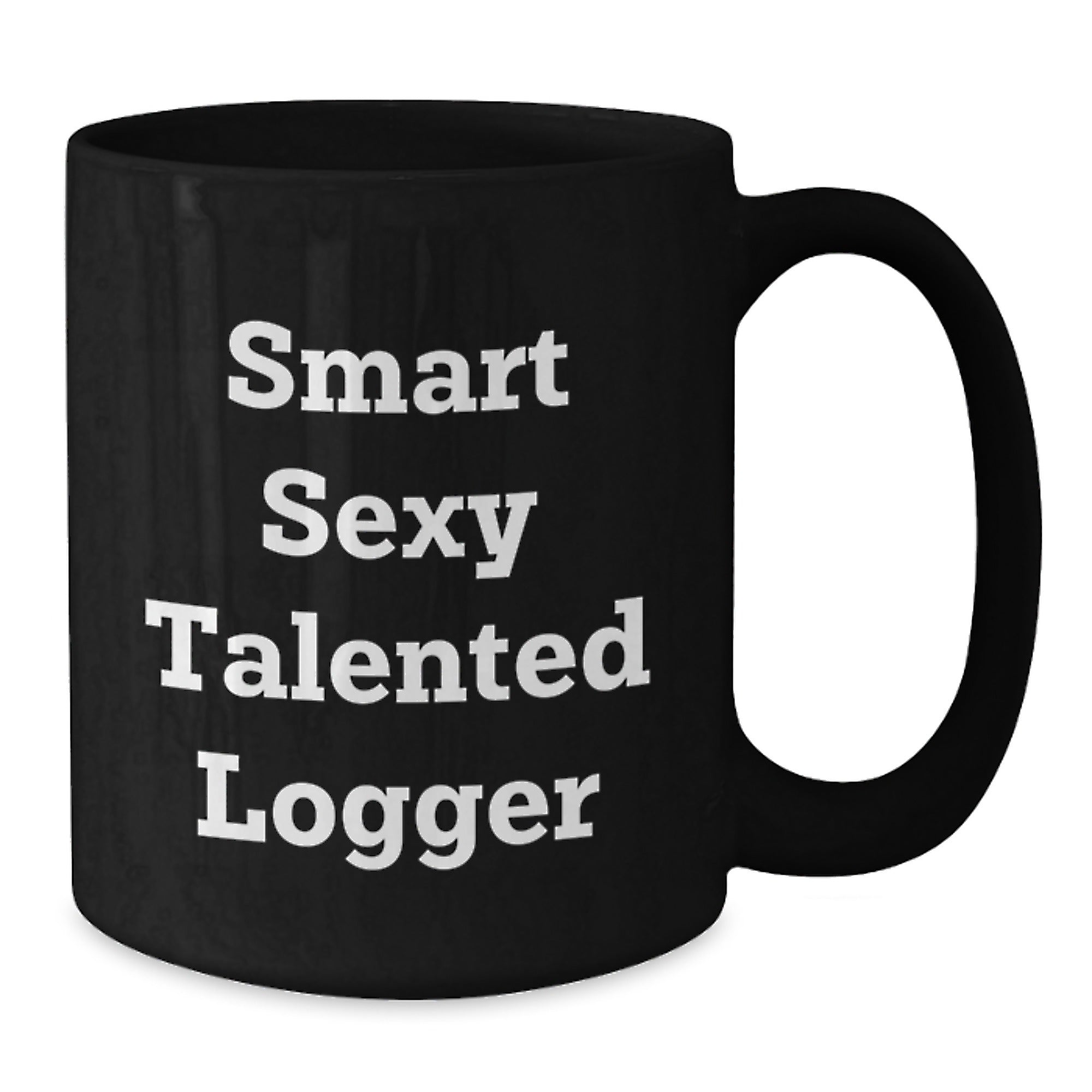 Smart Sexy Talented Logger Gifts, Funny Logger Mug, Black Coffee Mug for Logger, Gifts from Friends, Gifts for Logger Graduation - Additional