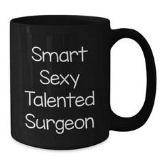 Smart Sexy Talented Surgeon Funny Black Coffee Mug Gifts from Friends to Surgeon Graduation Unique Gifts - Additional