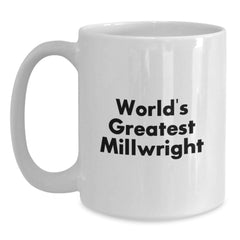 Funny Millwright Gifts from Friends, Unique White Coffee Mug, 'World's Greatest Millwright, Best in the Industry', Perfect Christmas Unique Gifts for Millwright Men - Main
