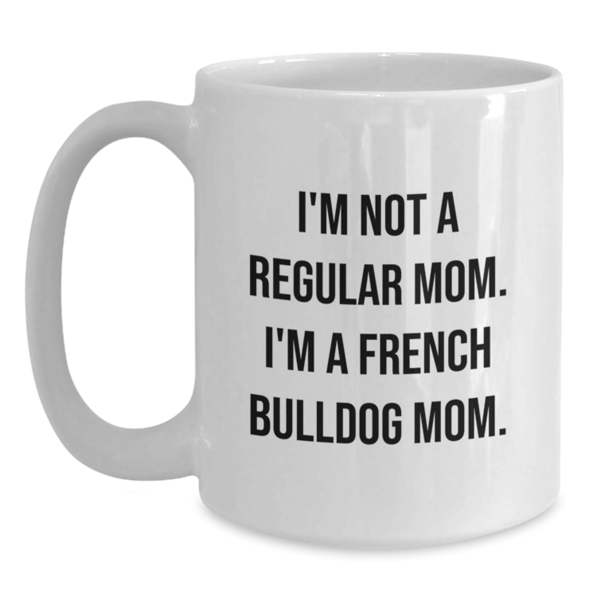 Funny French Bulldog Mom Gifts from Mom to French Bulldog Lover, Unique White Coffee Mug for Christmas Morning - Main