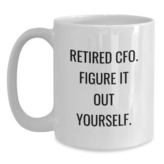 Funny CFO Gifts from Friends Christmas Unique White Coffee Mugs for Men - Retired CFO Figure It Out Yourself - Main