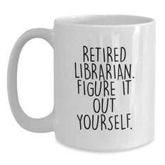 Funny Librarian Gifts for Men - White Coffee Mug for Librarian Friends Birthday Unique Gifts from Family - Retired Librarian Figure It Out Yourself Quote White Ceramic Mug - Main
