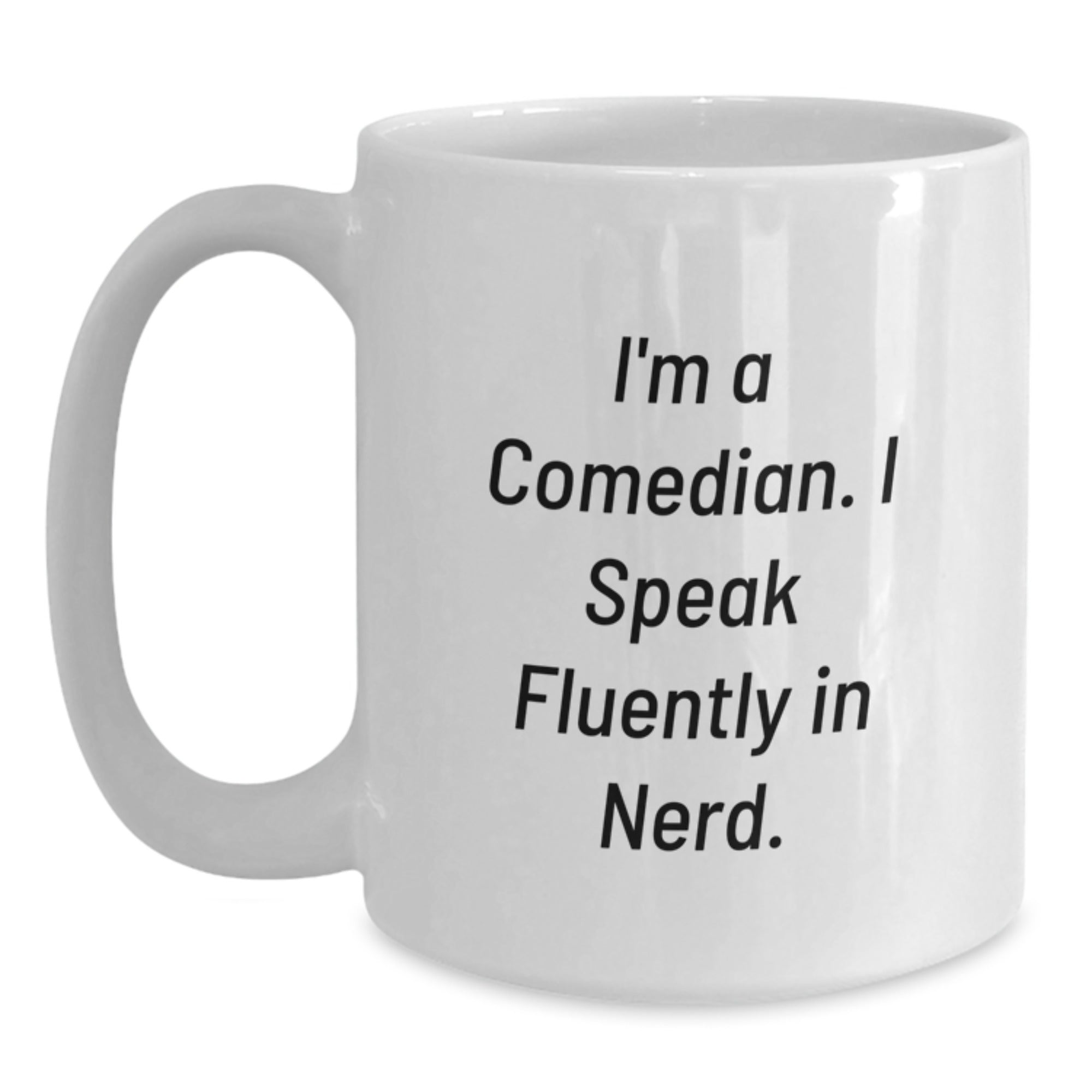 Comedian Gift Funny Mug, 'I'm A Comedian. I Speak Fluently In genius.' White Coffee Mug for Comedian Friends and Family, Perfect Graduation Unique Gifts from Men to Women - Main