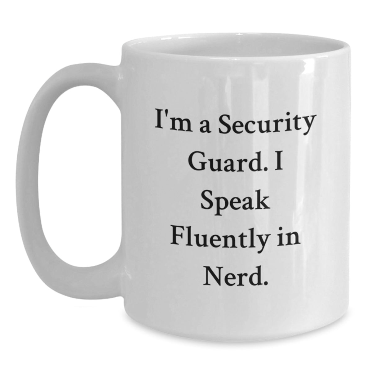 Security Guard Humor White Coffee Mug, Funny Gift from Friends, I'm A Security Guard. I Speak Fluently In genius., Graduation Unique Gifts for Security Guard - Main