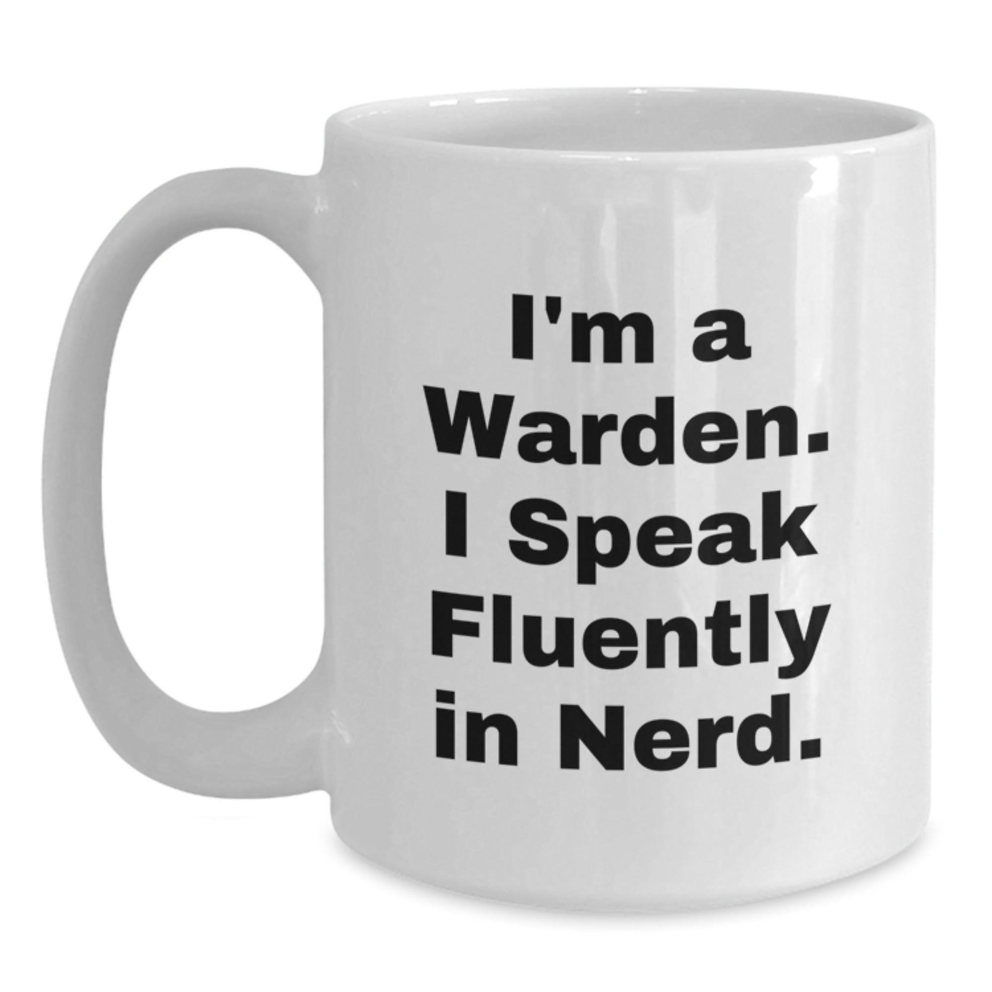 Funny Warden Graduation Gifts from Friends, Unique White Coffee Mug for Him, I'm A Warden. I Speak Fluently In genius. Quote, 11oz or 15oz Capacity - Main