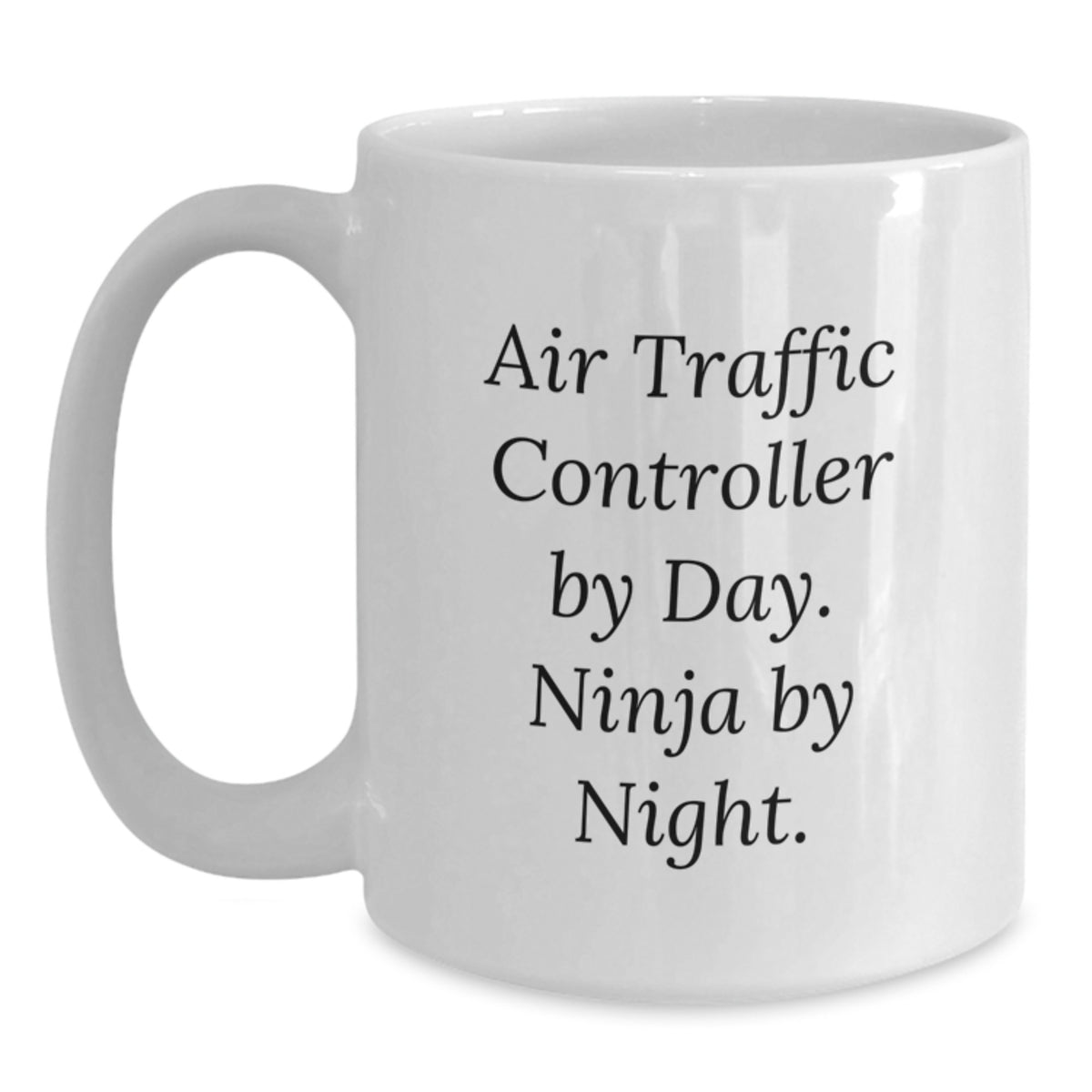 Air Traffic Controller By Day Ninja By Night Funny White Coffee Mug Gifts for Men Graduation Unique Ideas from Family to Friends - Main