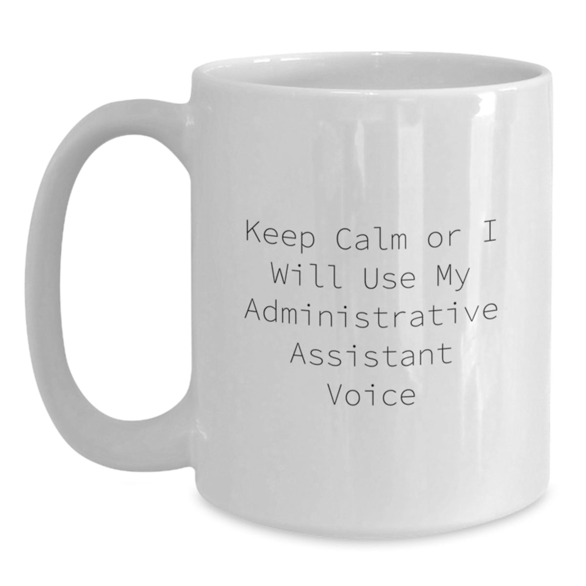 Funny Administrative Assistant Gifts from Friends White Coffee Mug Keep Calm Or I Will Use My Administrative Assistant Voice Christmas Unique Gifts - Main