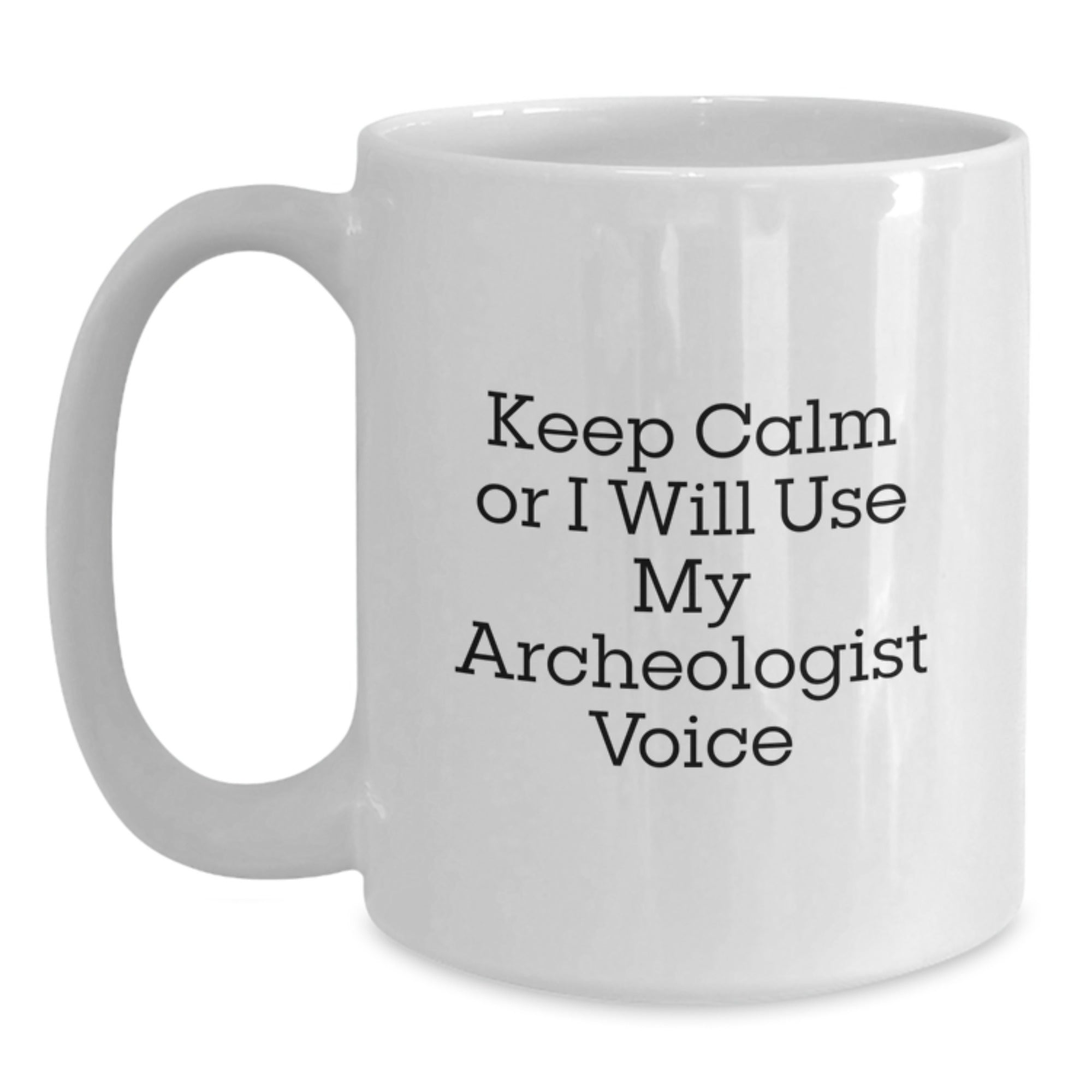 Funny Archeologist Gifts from Friends for Birthday - White Coffee Mug - Keep Calm Or I Will Use My Archeologist Voice - Main