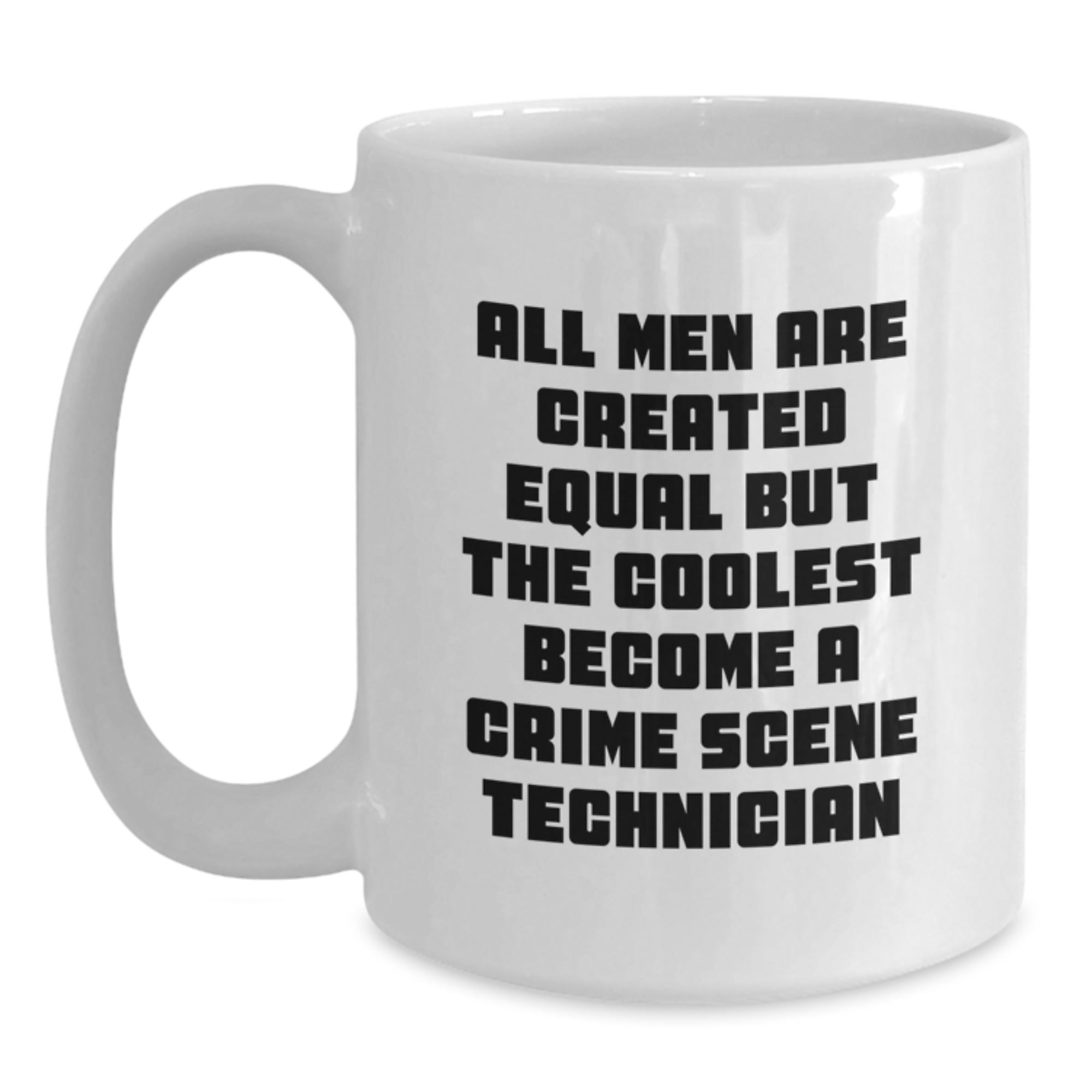 Funny Crime Scene Technician Mug, Gift for Him, 'All Men Are Created Equal But The Coolest Become A Crime Scene Technician', White Coffee Mug, Christmas Unique Gift - Main