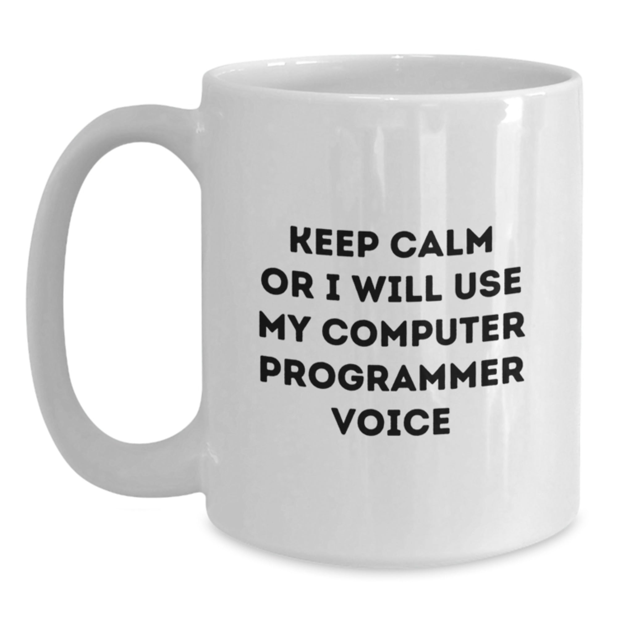 Funny Computer Programmer Gifts from Friends to Men - 'Keep Calm Or I Will Use My Computer Programmer Voice' White Coffee Mug for Birthday - Main