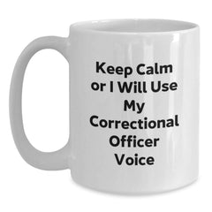 Funny Correctional Officer Gifts for Men, White Coffee Mug - 'Keep Calm Or I Will Use My Correctional Officer Voice' - Main
