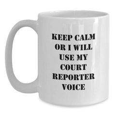 Funny Court Reporter Gifts for Men Women Friends - White Coffee Mug - 'Keep Calm or I Will Use My Court Reporter Voice' - Main
