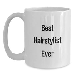 Funniest Hairstylist Gifts from Family, Friends, or Coworkers - Best Hairstylist Ever Quote on White Coffee Mug for Men or Women, Graduation Unique Gifts - Main